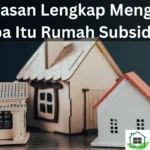 Panduan Memahami Apa Itu Rumah Subsidi dan Manfaatnya